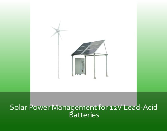 Solar Power Management for 12V Lead-Acid Batteries